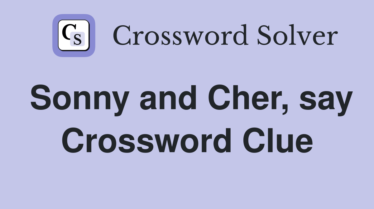 Sonny and Cher, say Crossword Clue