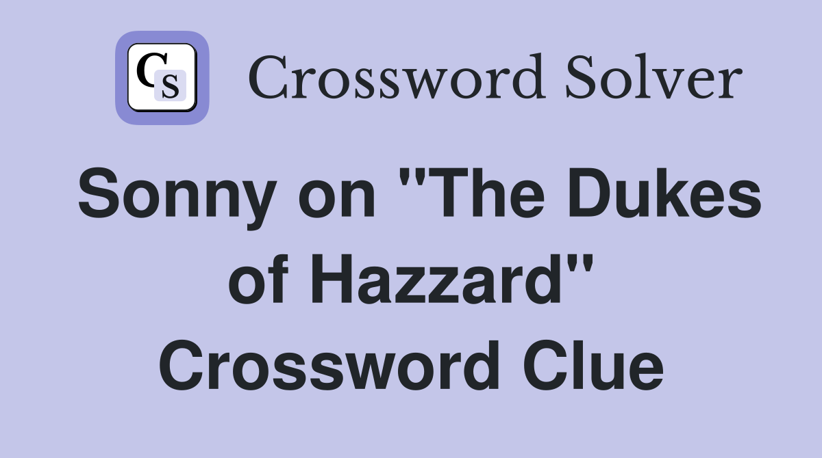 Sonny on "The Dukes of Hazzard" Crossword Clue