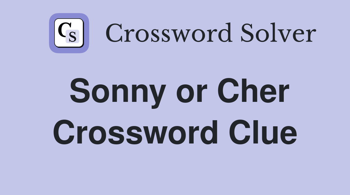 Sonny or Cher Crossword Clue