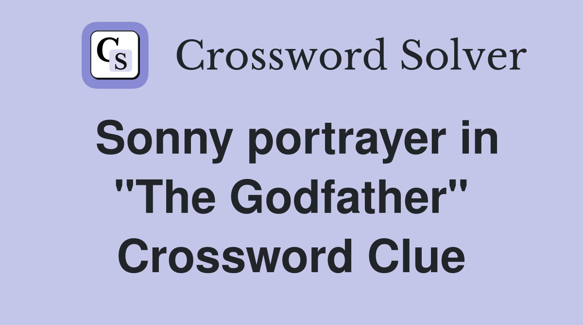 Sonny portrayer in "The Godfather" Crossword Clue