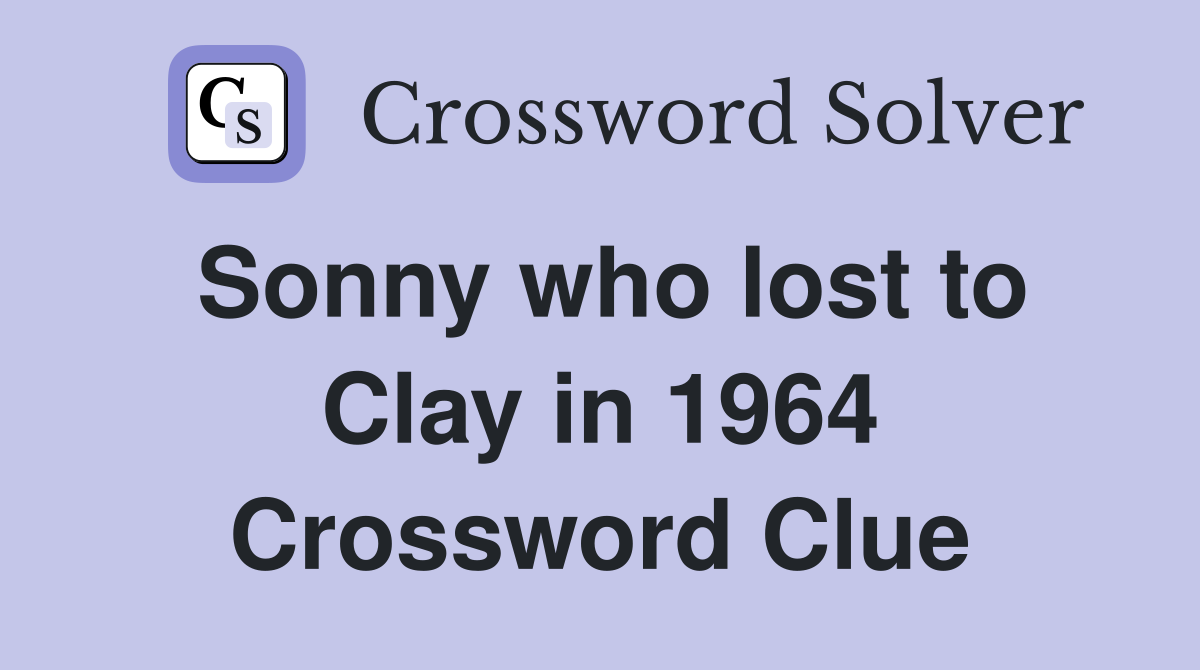 Sonny who lost to Clay in 1964 Crossword Clue