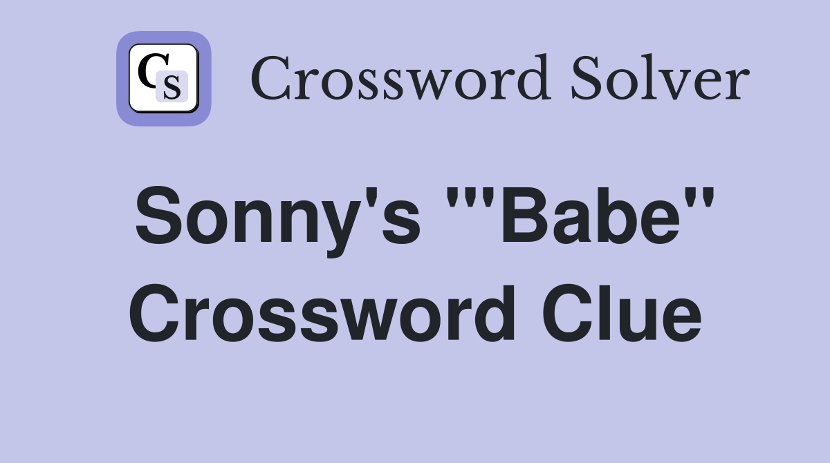 Sonny's '"Babe" Crossword Clue