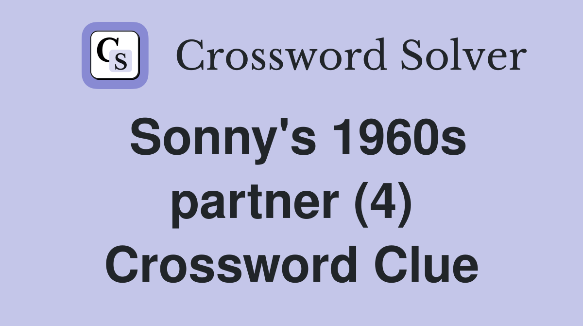 Sonny's 1960s partner (4) Crossword Clue