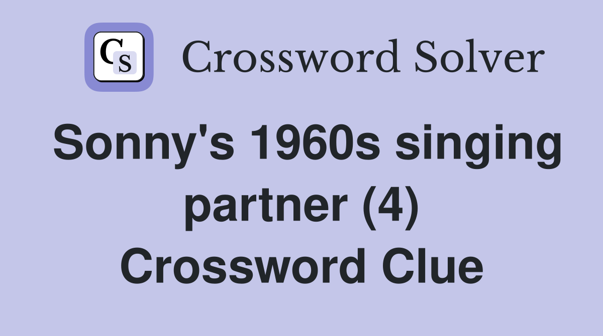 Sonny's 1960s singing partner (4) Crossword Clue