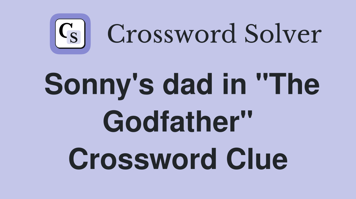 Sonny's dad in "The Godfather" Crossword Clue