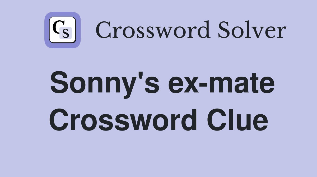 Sonny's ex-mate Crossword Clue