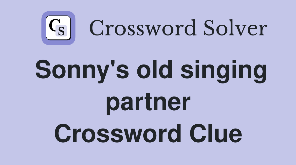 Sonny's old singing partner Crossword Clue