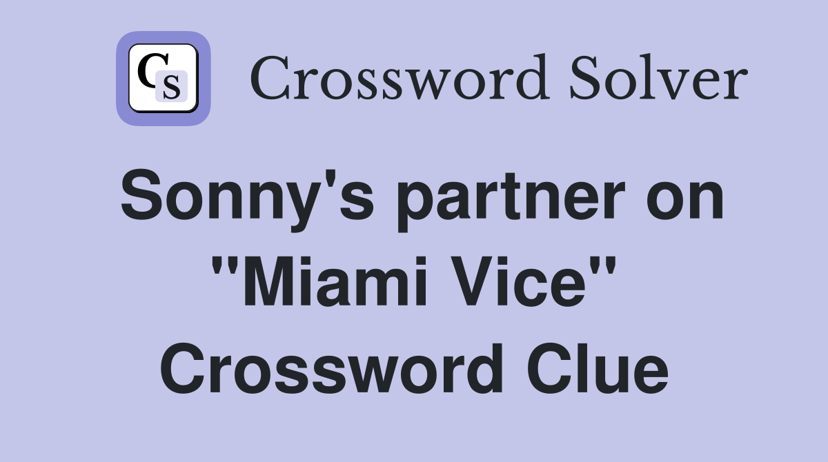 Sonny's partner on "Miami Vice" Crossword Clue
