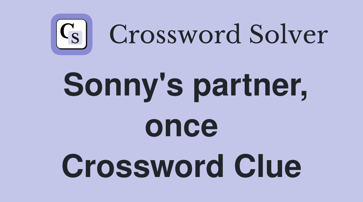 Sonny's partner, once Crossword Clue