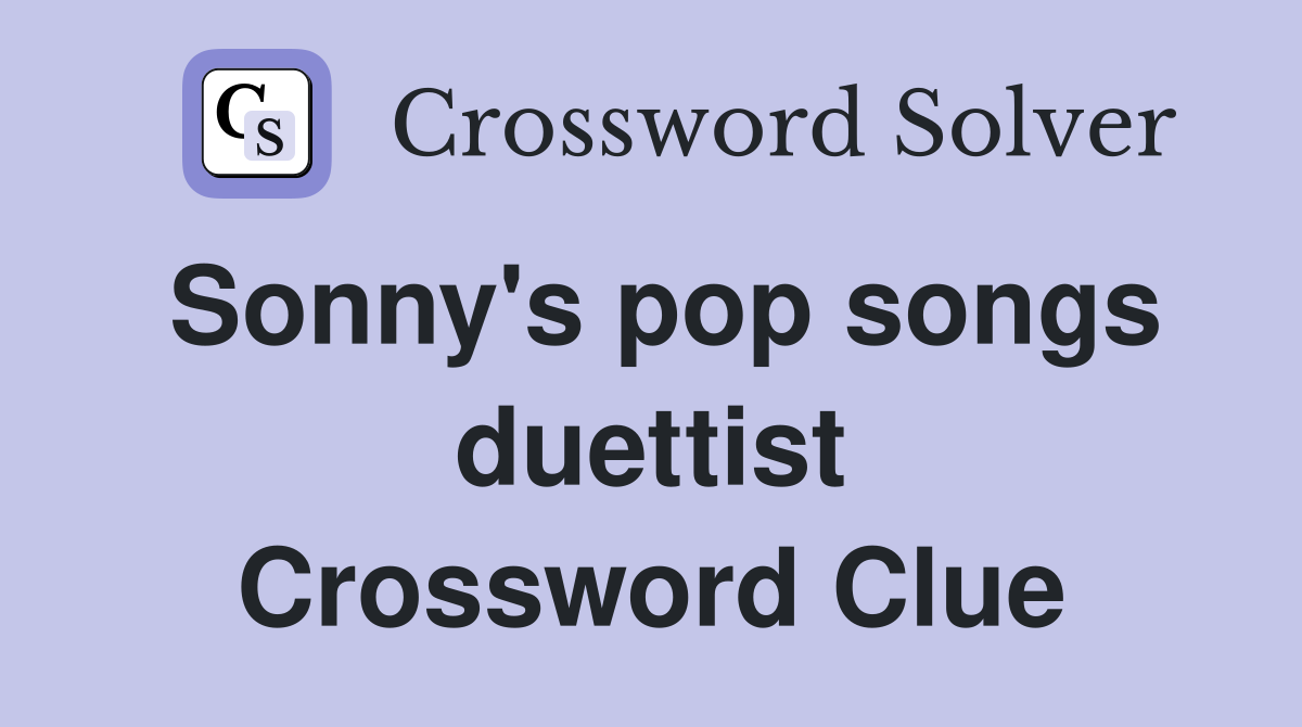Sonny's pop songs duettist Crossword Clue