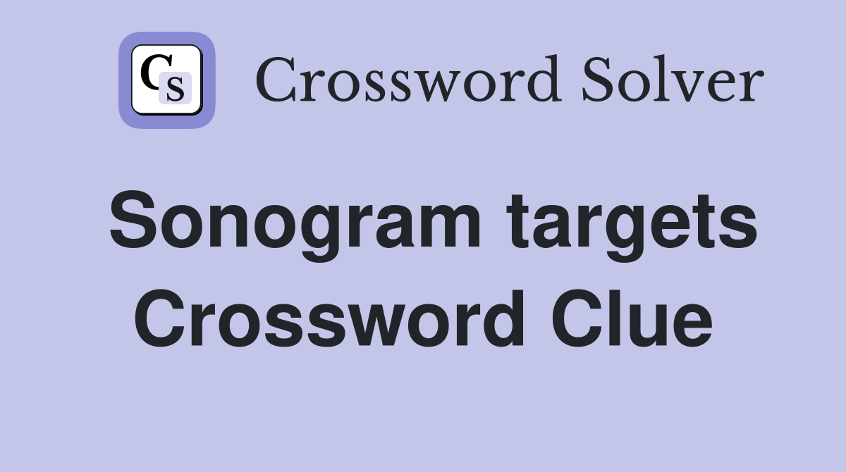 Sonogram targets Crossword Clue