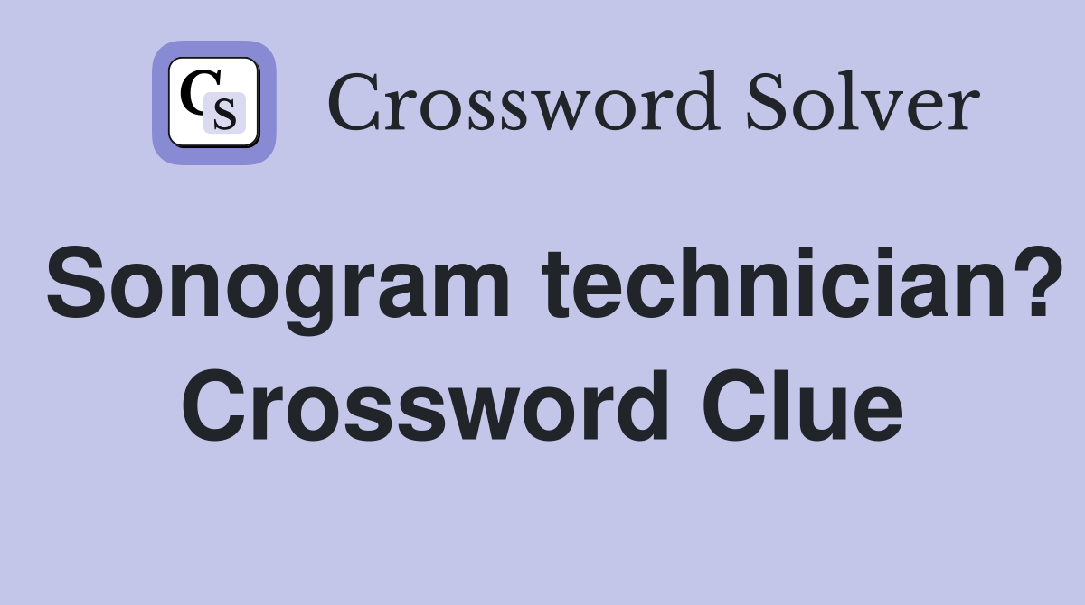 Sonogram technician? Crossword Clue
