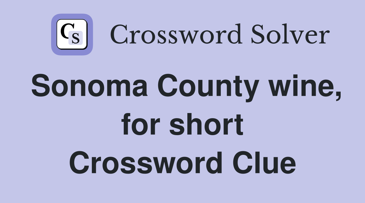 Sonoma County wine, for short Crossword Clue
