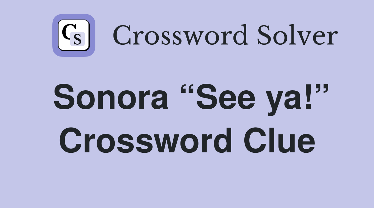 Sonora “See ya!” Crossword Clue