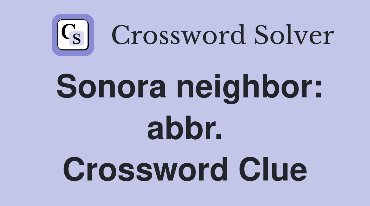 Sonora neighbor: abbr. Crossword Clue