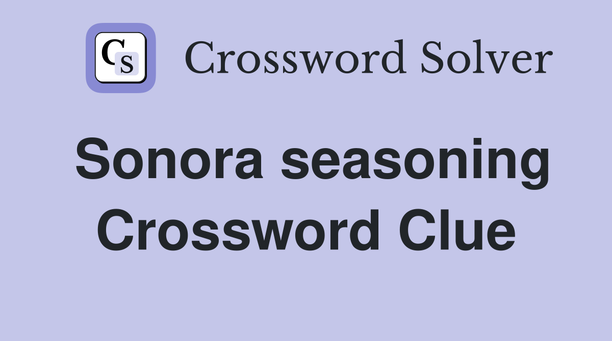 Sonora seasoning Crossword Clue