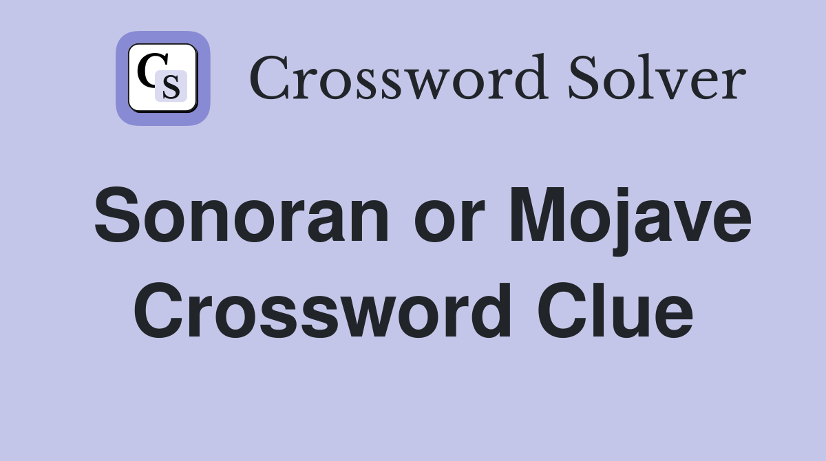 Sonoran or Mojave Crossword Clue