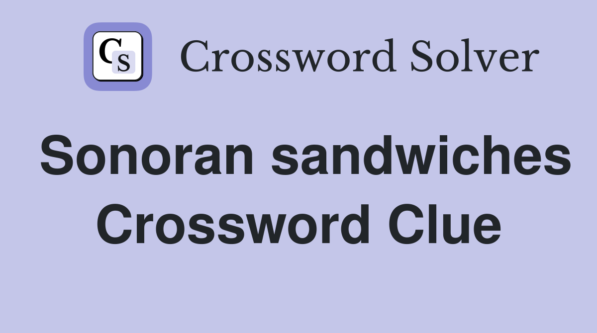 Sonoran sandwiches Crossword Clue