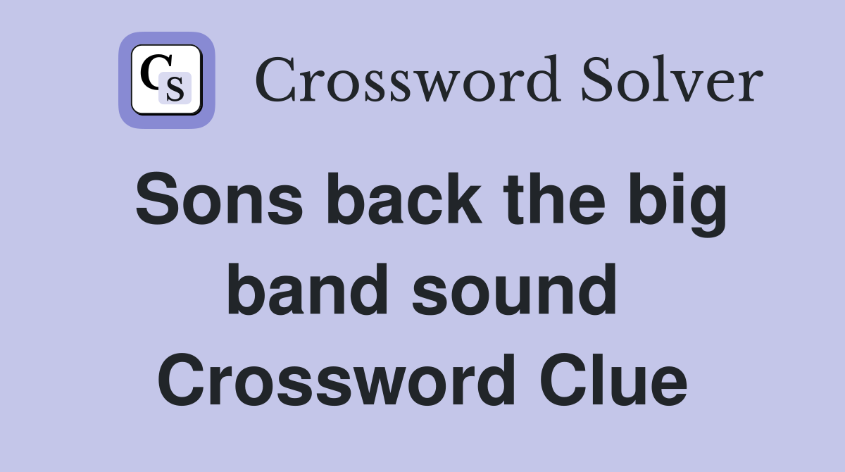 Sons back the big band sound Crossword Clue