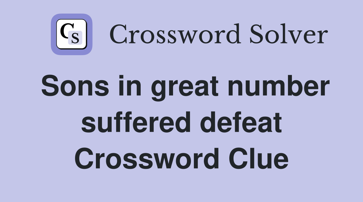 Sons in great number suffered defeat Crossword Clue