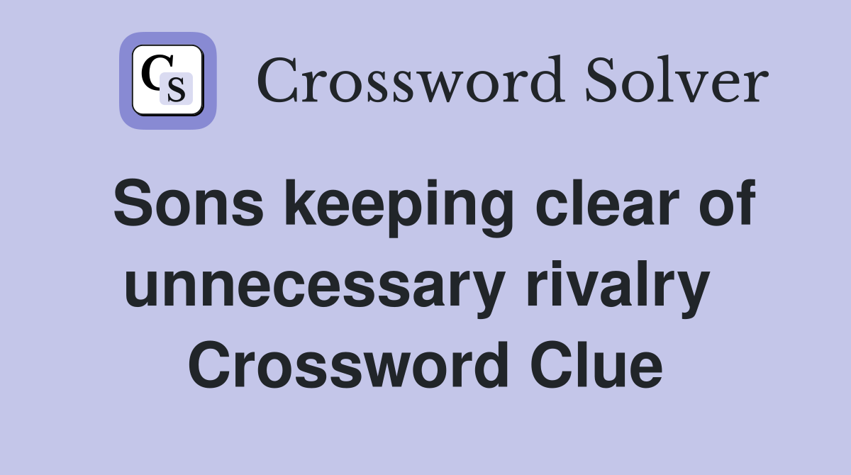 Sons keeping clear of unnecessary rivalry  Crossword Clue