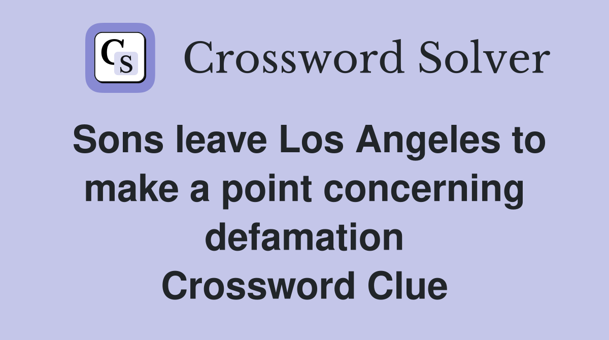 Sons leave Los Angeles to make a point concerning defamation Crossword Clue