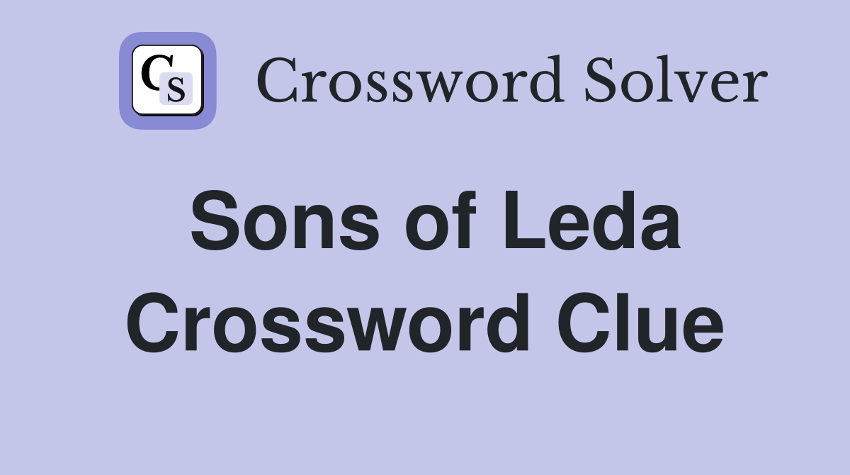 Sons of Leda Crossword Clue
