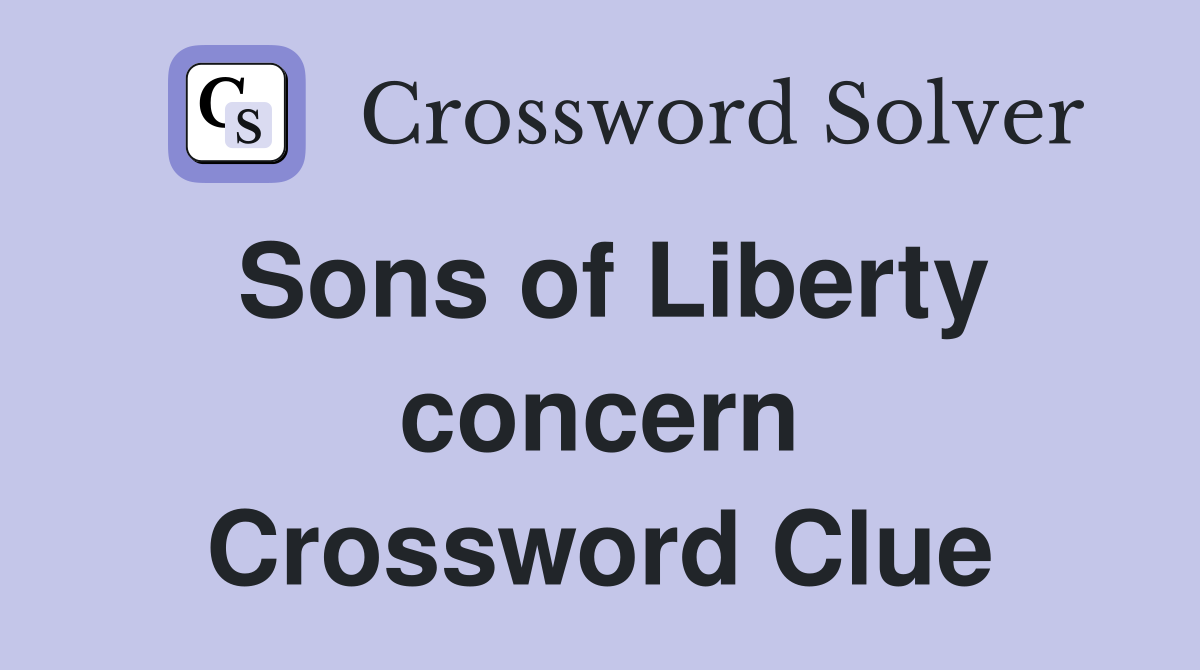 Sons of Liberty concern Crossword Clue