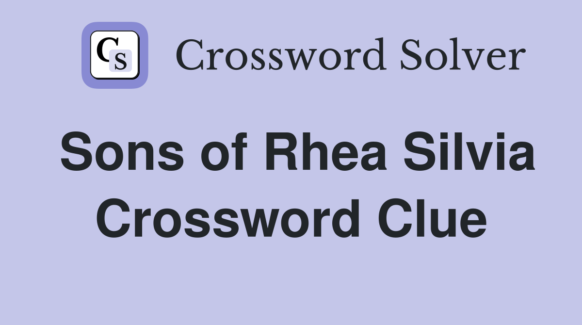Sons of Rhea Silvia Crossword Clue