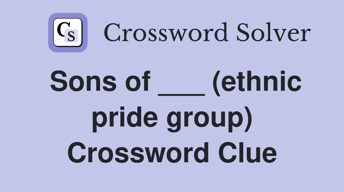 Sons of ___ (ethnic pride group) Crossword Clue