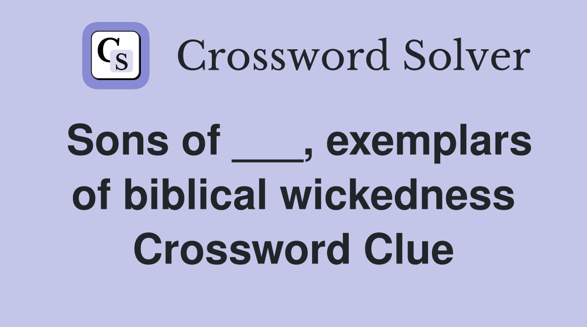 Sons of ___, exemplars of biblical wickedness Crossword Clue