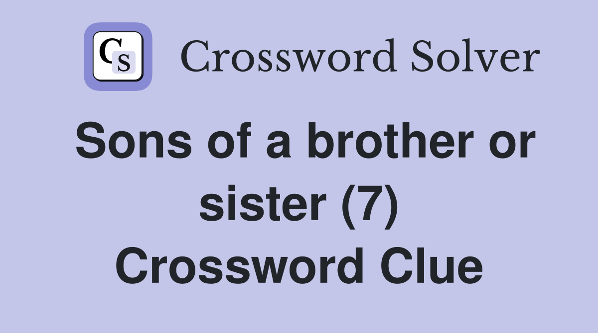 Sons of a brother or sister (7) Crossword Clue