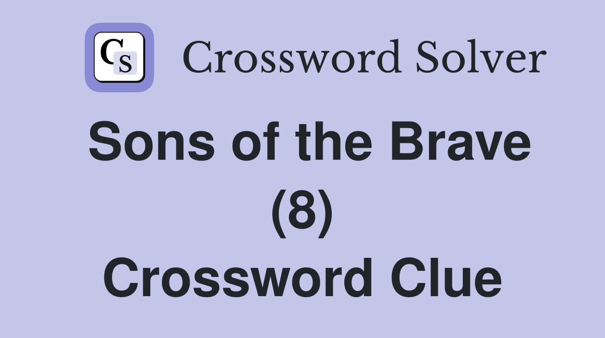 Sons of the Brave (8) Crossword Clue