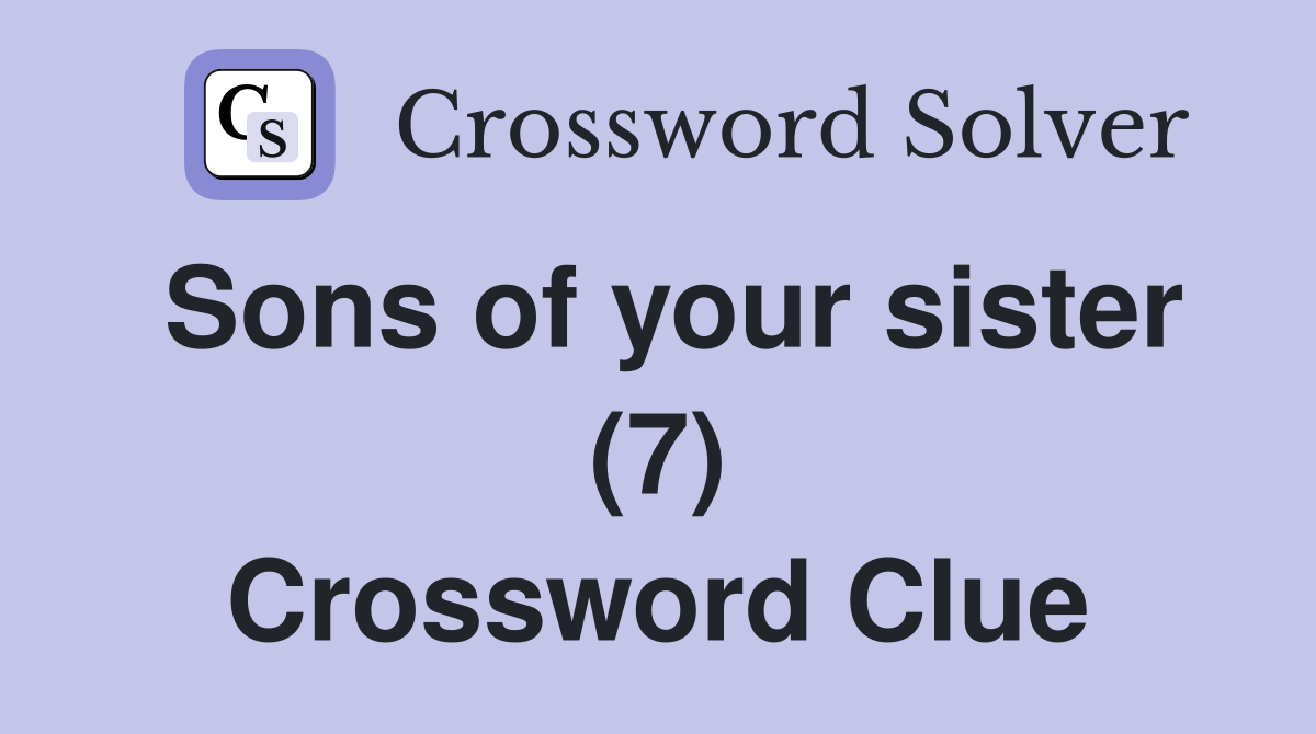 Sons of your sister (7) Crossword Clue