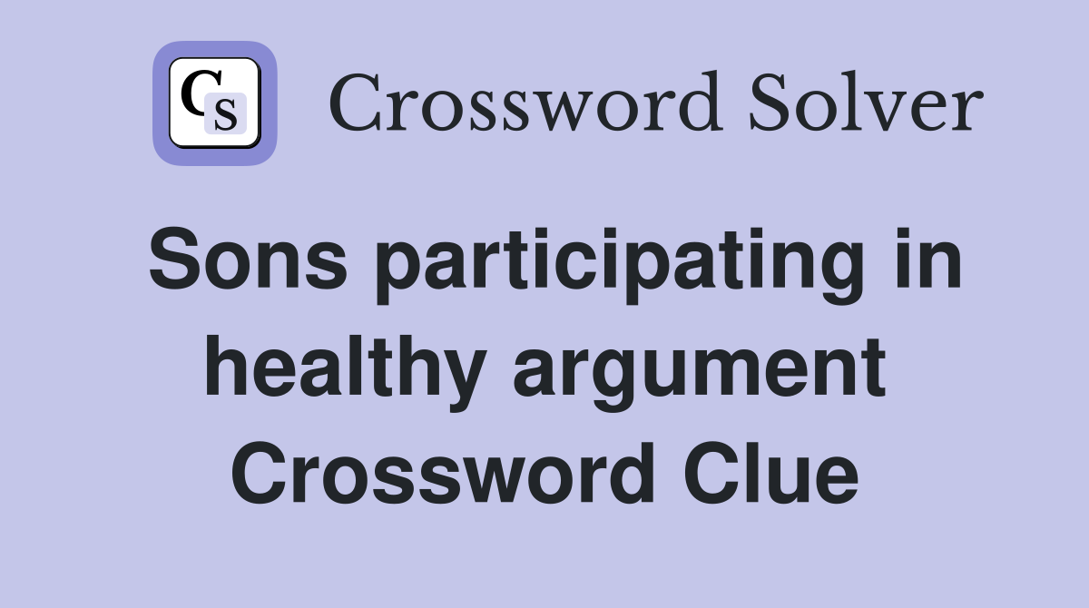 Sons participating in healthy argument Crossword Clue