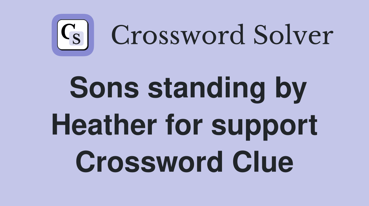 Sons standing by Heather for support Crossword Clue