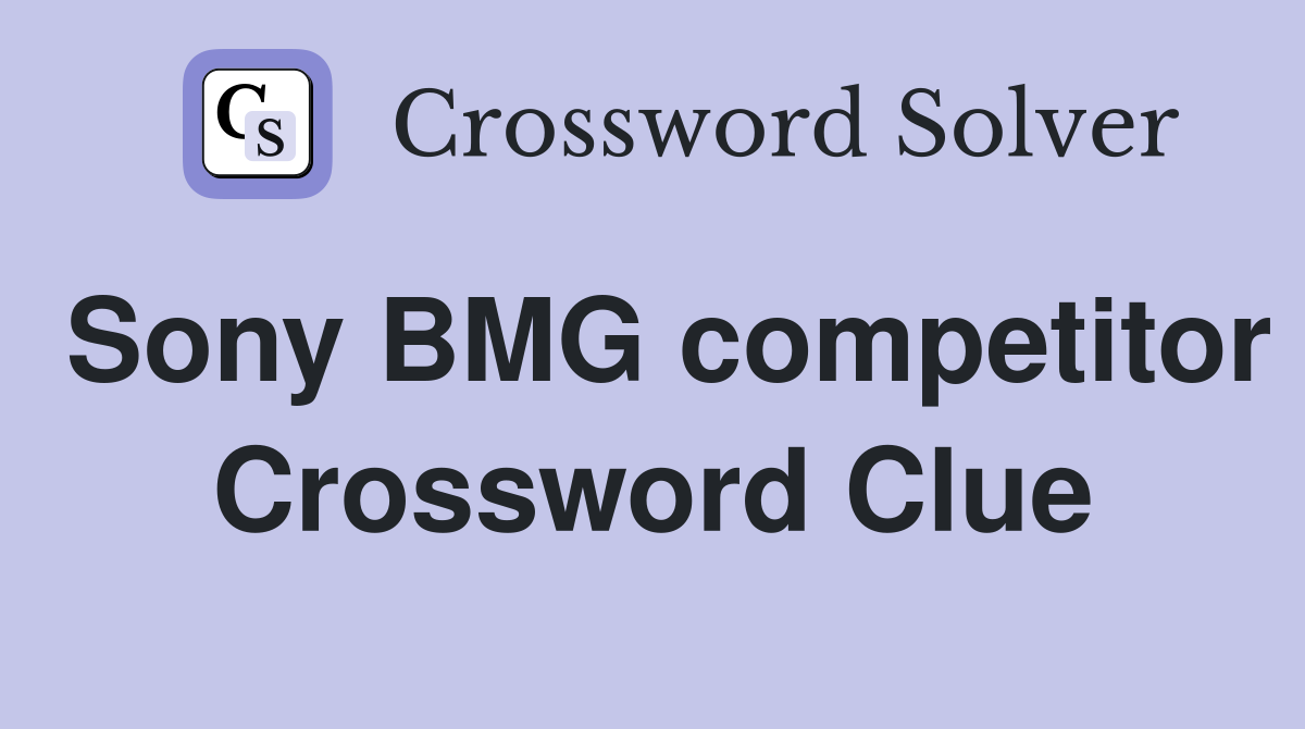 Sony BMG competitor Crossword Clue