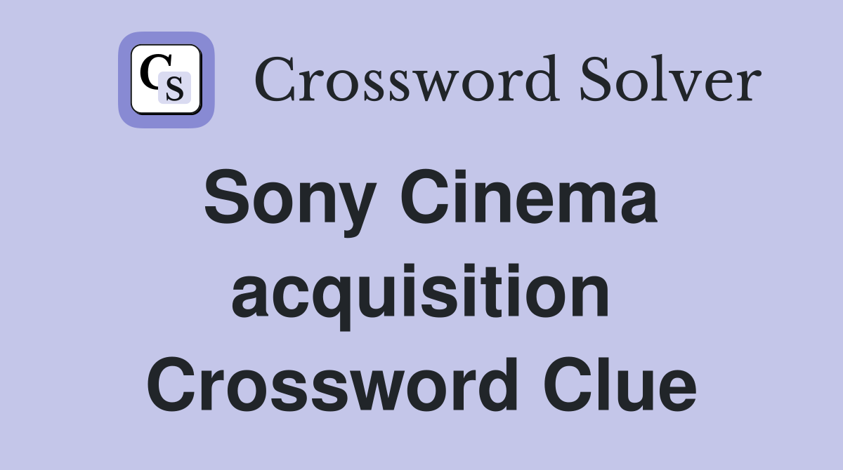 Sony Cinema acquisition Crossword Clue