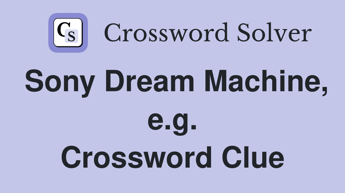 Sony Dream Machine, e.g. Crossword Clue