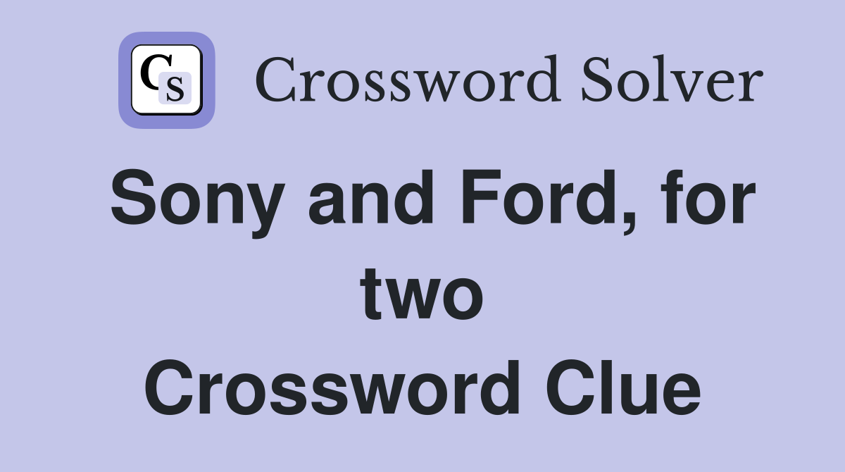 Sony and Ford, for two Crossword Clue