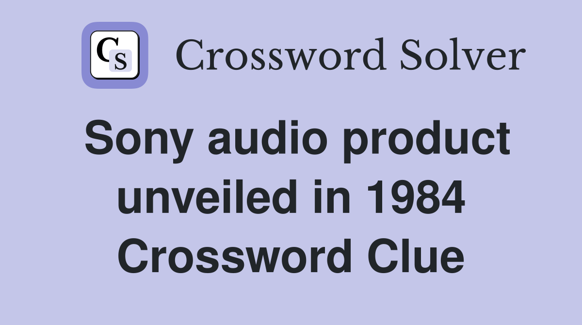 Sony audio product unveiled in 1984 Crossword Clue