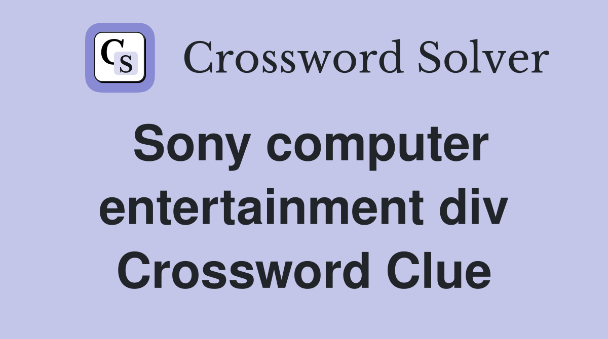 Sony computer entertainment div Crossword Clue
