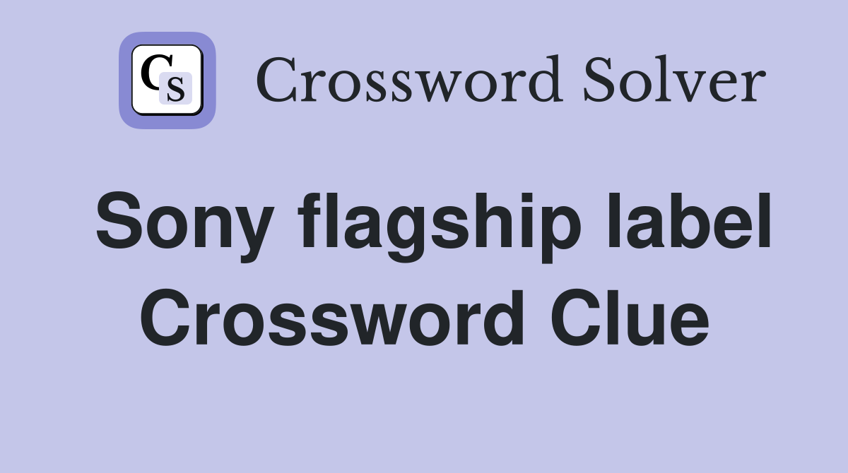 Sony flagship label Crossword Clue
