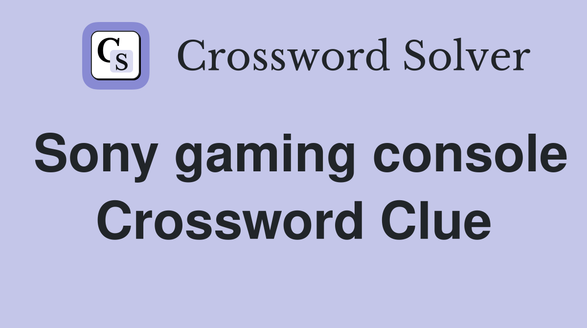 Sony gaming console Crossword Clue