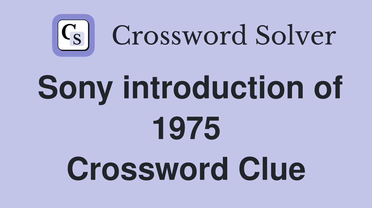 Sony introduction of 1975 Crossword Clue