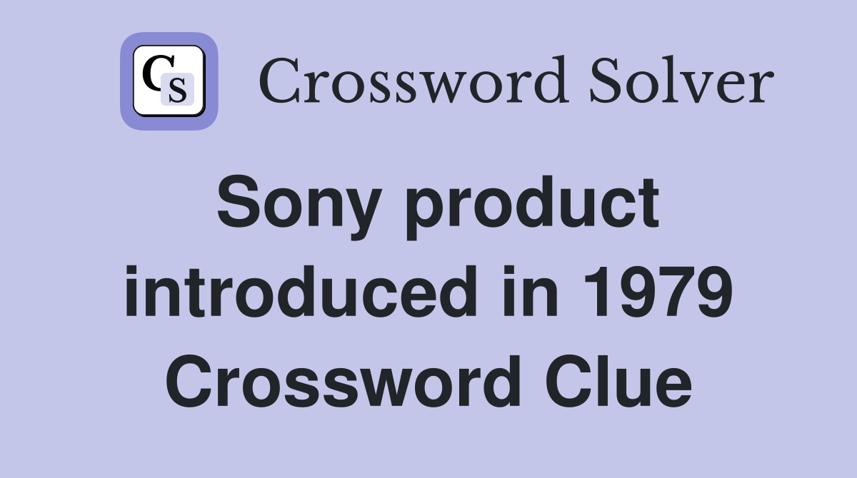 Sony product introduced in 1979 Crossword Clue