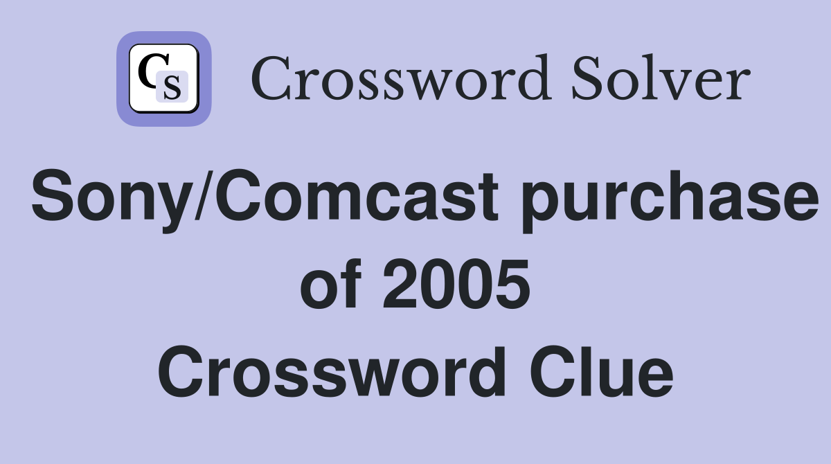 Sony/Comcast purchase of 2005 Crossword Clue