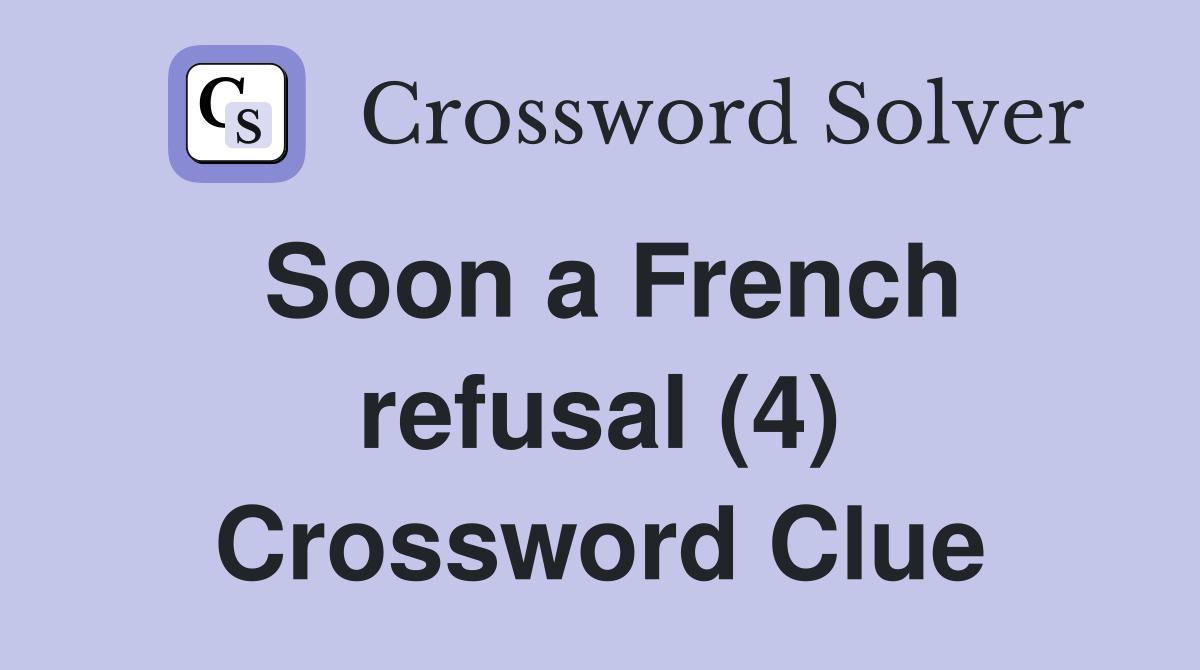 Soon a French refusal (4) Crossword Clue