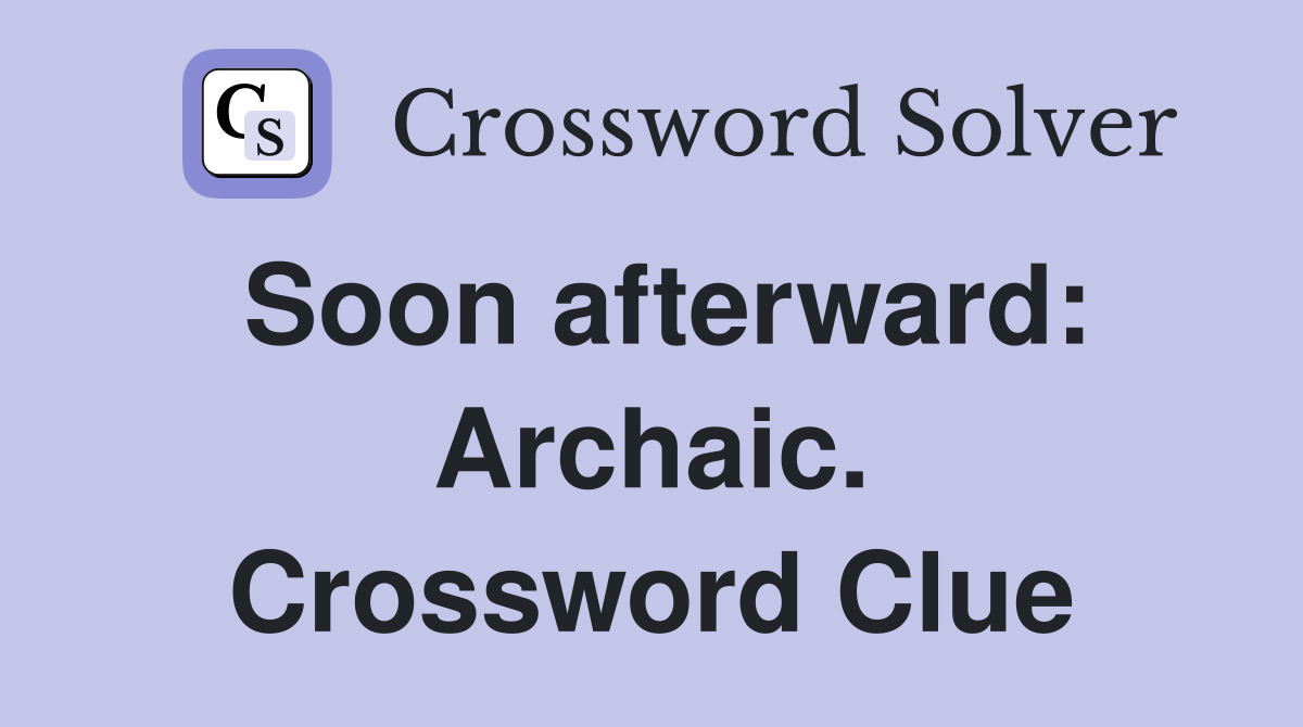 Soon afterward: Archaic. Crossword Clue