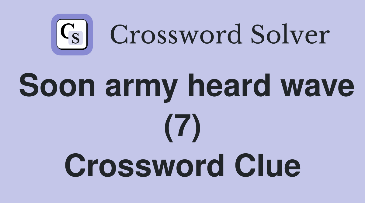 Soon army heard wave (7) Crossword Clue